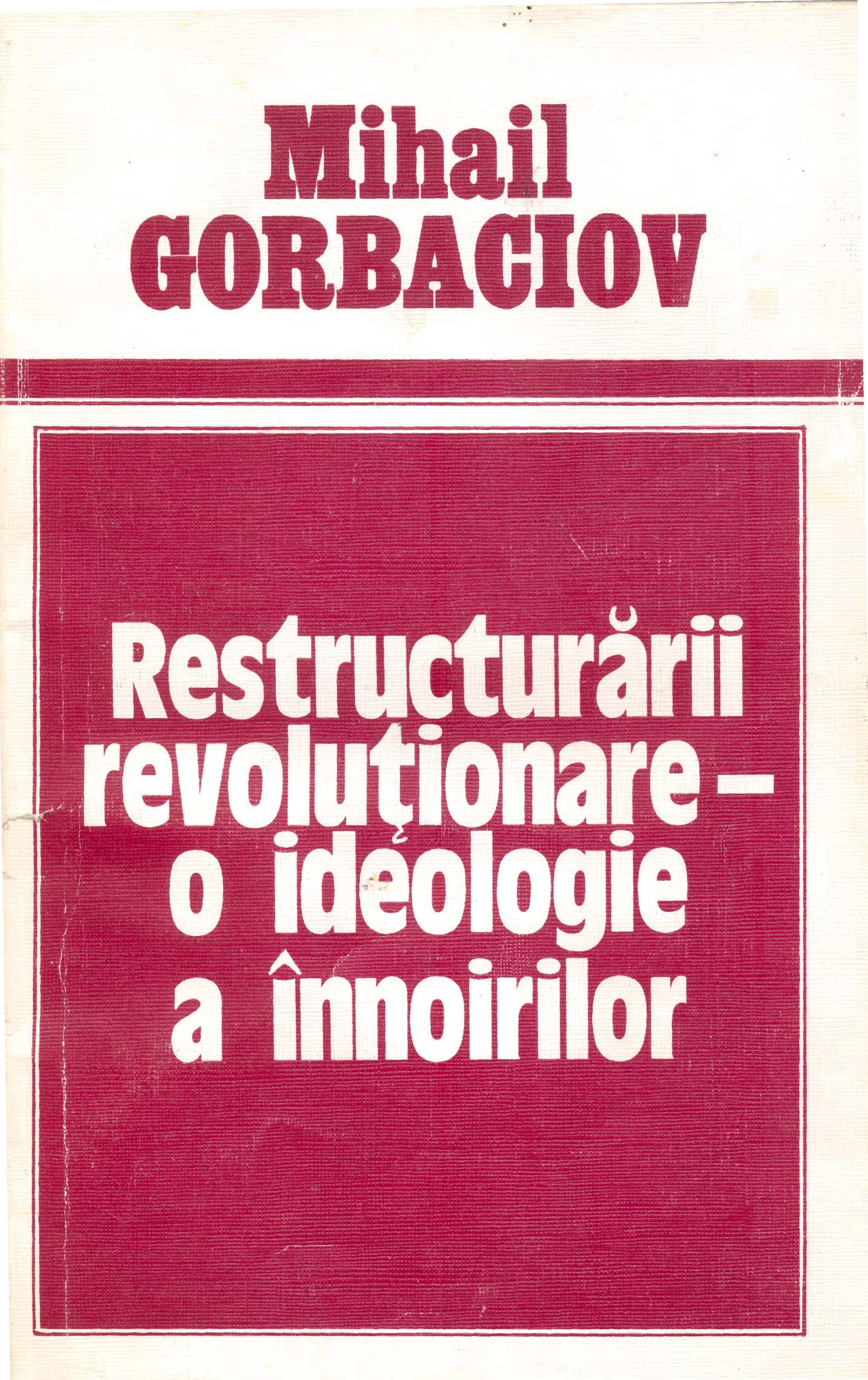 Gorbaciov, Mihail. Restructurări revoluționare - o ideologie a înnoirilor. Moscova: Novosti, 1988